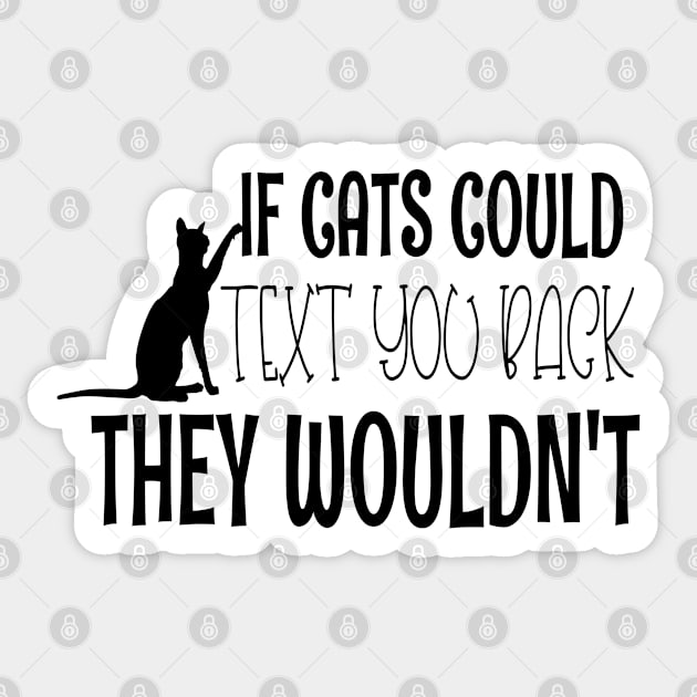 If Cats Could Text You Back - They Wouldn't Funny Black Cat Sticker by WassilArt